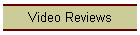Video Reviews